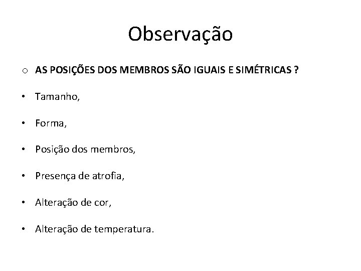 Observação o AS POSIÇÕES DOS MEMBROS SÃO IGUAIS E SIMÉTRICAS ? • Tamanho, •