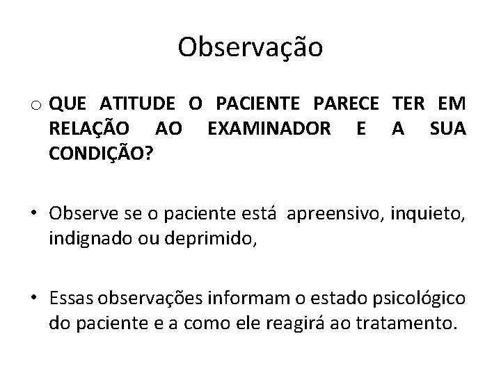 Observação o QUE ATITUDE O PACIENTE PARECE TER EM RELAÇÃO AO EXAMINADOR E A