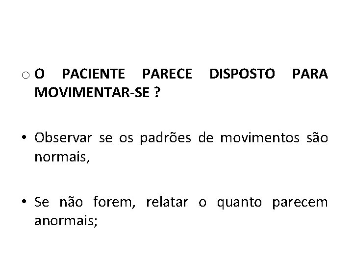 o O PACIENTE PARECE MOVIMENTAR-SE ? DISPOSTO PARA • Observar se os padrões de