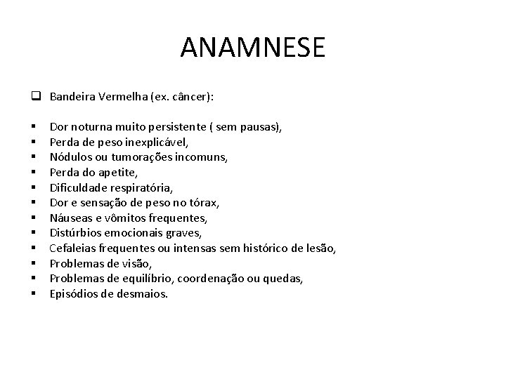 ANAMNESE q Bandeira Vermelha (ex. câncer): § § § Dor noturna muito persistente (