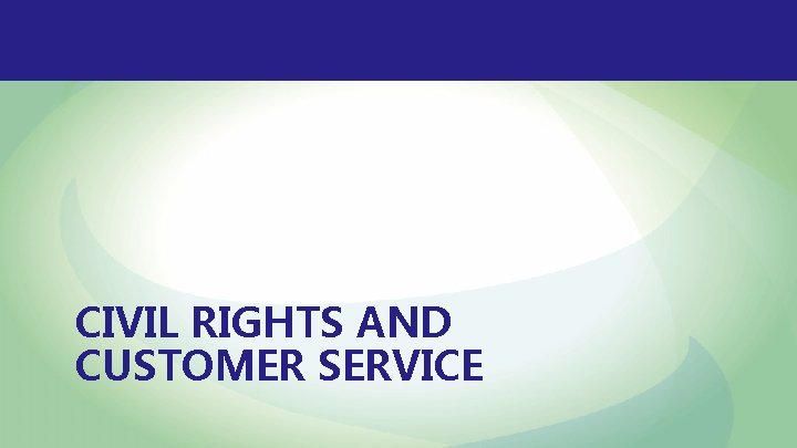 CIVIL RIGHTS AND CUSTOMER SERVICE 