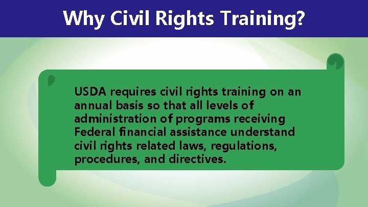 Why Civil Rights Training? USDA requires civil rights training on an annual basis so