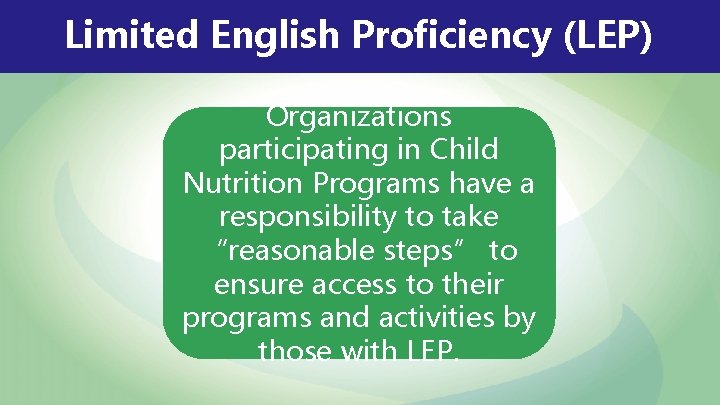 Limited English Proficiency (LEP) Organizations participating in Child Nutrition Programs have a responsibility to