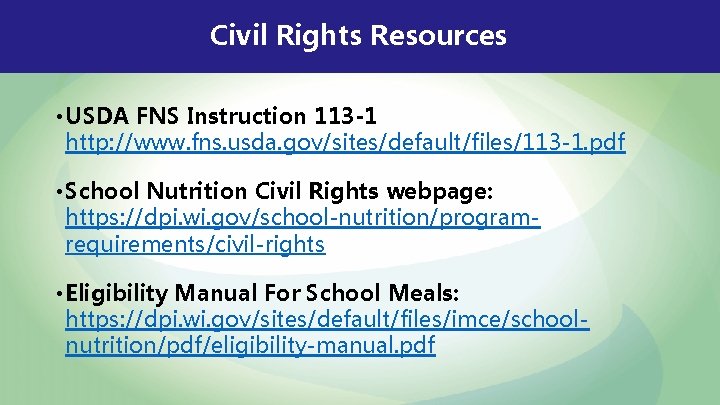 Civil Rights Resources • USDA FNS Instruction 113 -1 http: //www. fns. usda. gov/sites/default/files/113