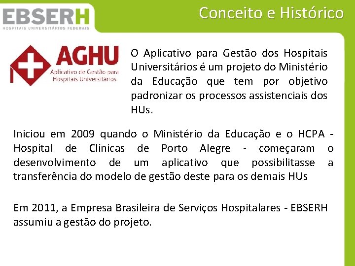 Conceito e Histórico O Aplicativo para Gestão dos Hospitais Universitários é um projeto do Conceito e Histórico O Aplicativo para Gestão dos Hospitais Universitários é um projeto do