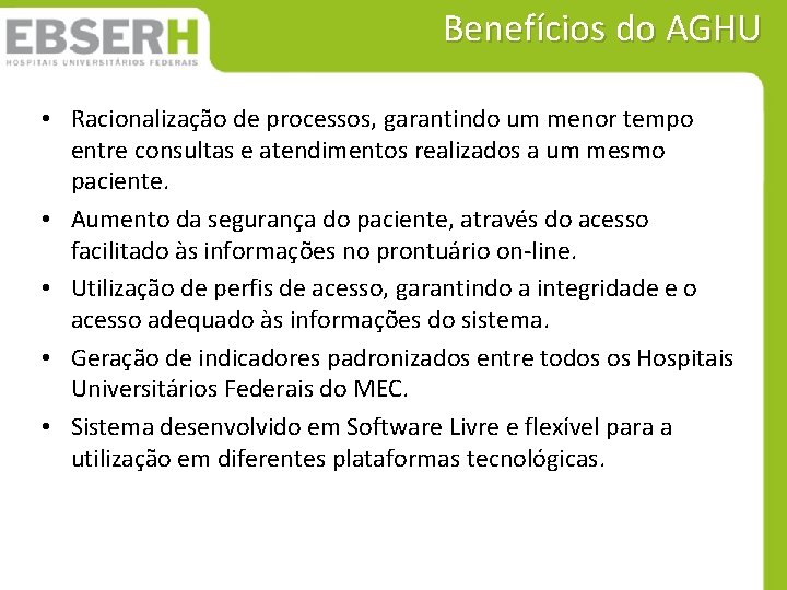 Benefícios do AGHU • Racionalização de processos, garantindo um menor tempo entre consultas e Benefícios do AGHU • Racionalização de processos, garantindo um menor tempo entre consultas e