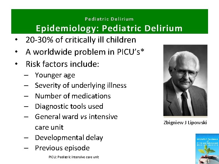 Pediatric Delirium Epidemiology: Pediatric Delirium • 20 -30% of critically ill children • A