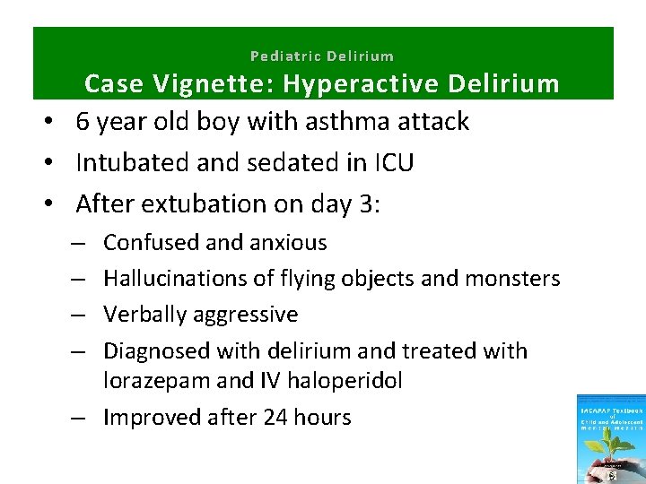 Pediatric Delirium Case Vignette: Hyperactive Delirium • 6 year old boy with asthma attack