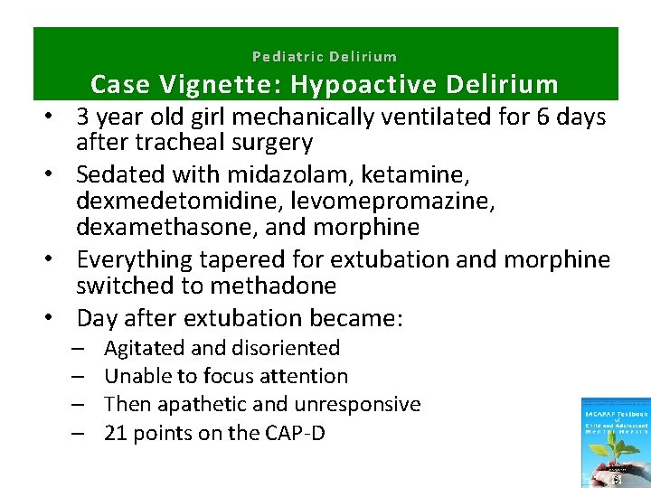 Pediatric Delirium Case Vignette: Hypoactive Delirium • 3 year old girl mechanically ventilated for