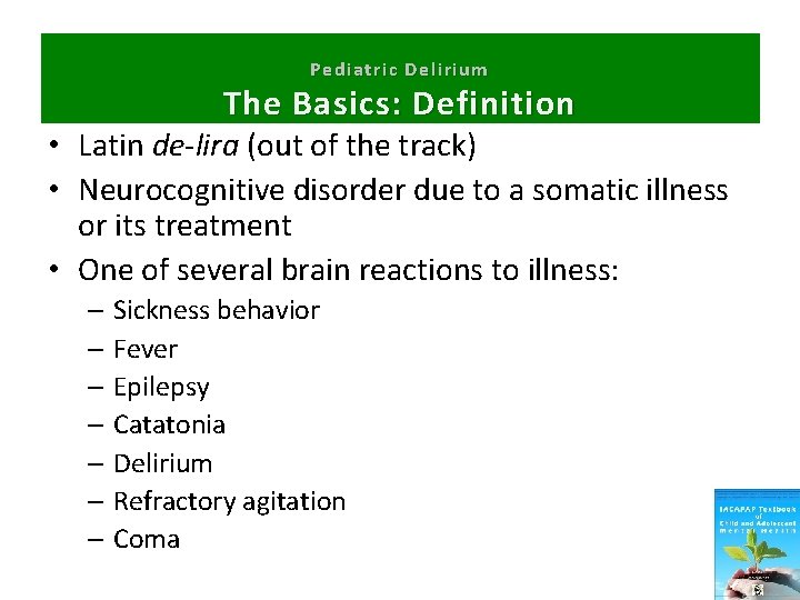 Pediatric Delirium The Basics: Definition • Latin de-lira (out of the track) • Neurocognitive