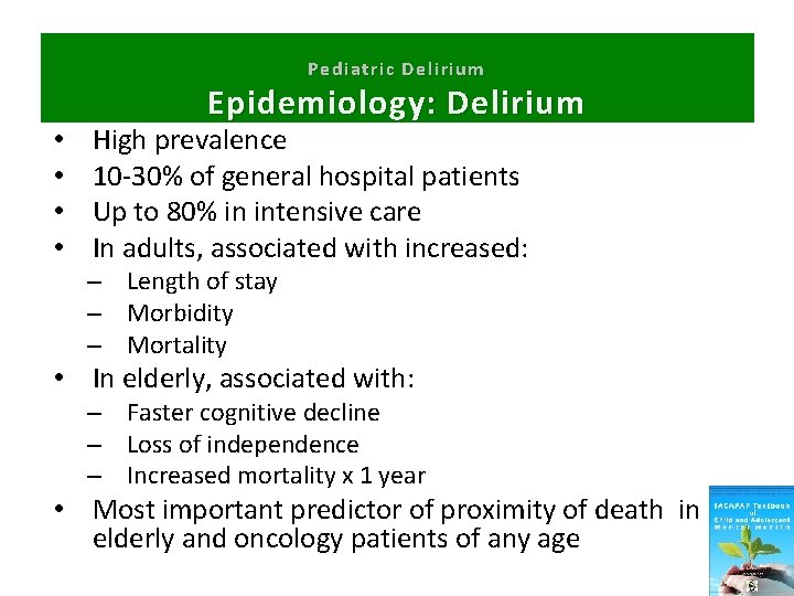 Pediatric Delirium • • Epidemiology: Delirium High prevalence 10 -30% of general hospital patients