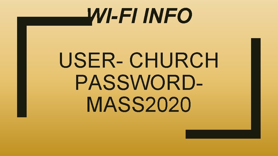 WI-FI INFO USER- CHURCH PASSWORD- MASS 2020 