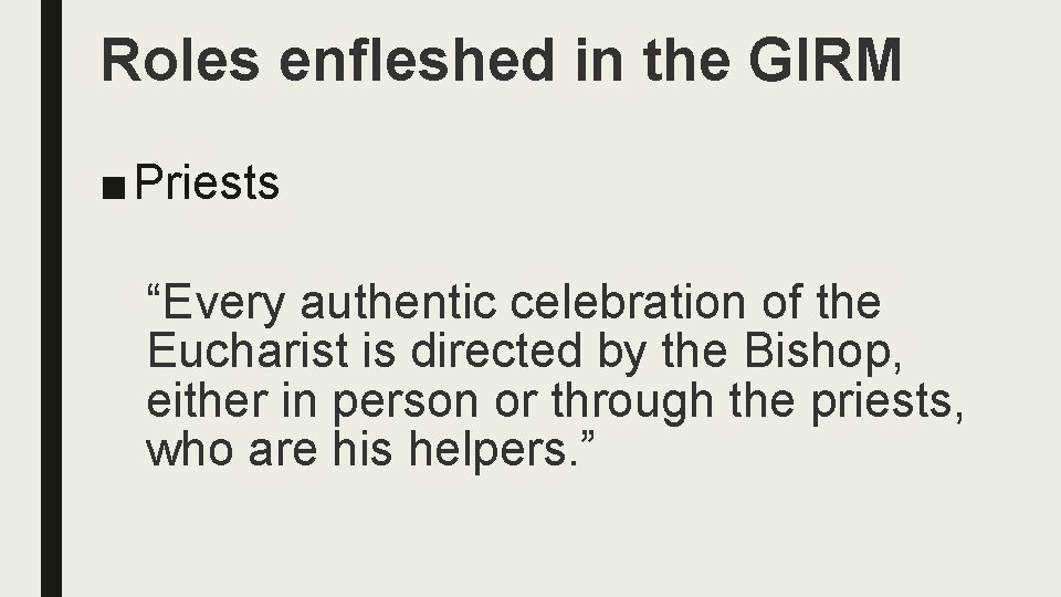 Roles enfleshed in the GIRM ■ Priests “Every authentic celebration of the Eucharist is