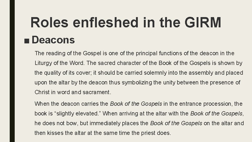 Roles enfleshed in the GIRM ■ Deacons The reading of the Gospel is one