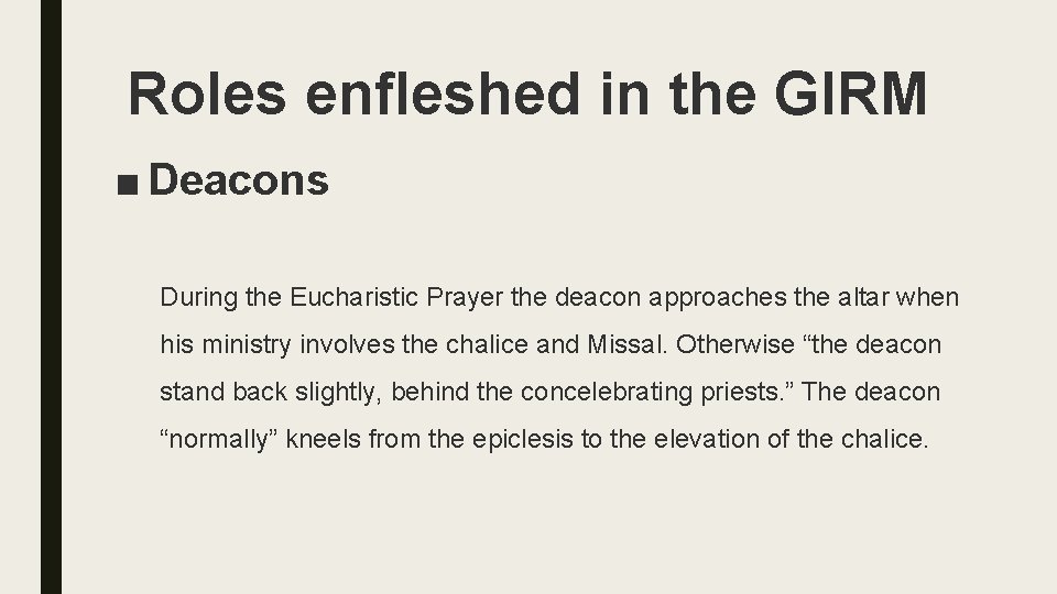 Roles enfleshed in the GIRM ■ Deacons During the Eucharistic Prayer the deacon approaches
