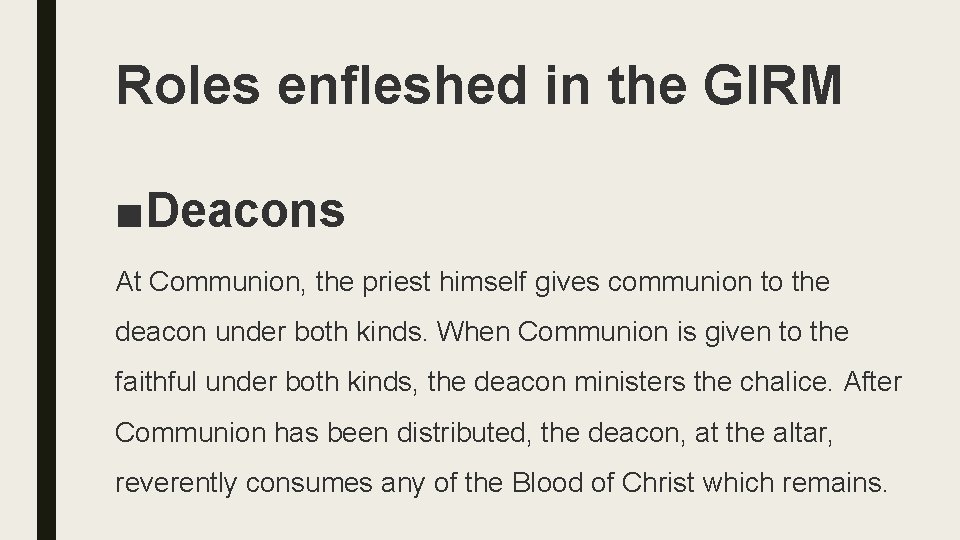 Roles enfleshed in the GIRM ■Deacons At Communion, the priest himself gives communion to
