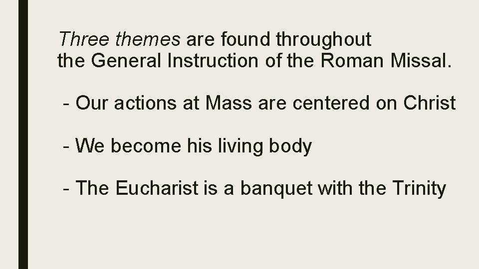 Three themes are found throughout the General Instruction of the Roman Missal. - Our