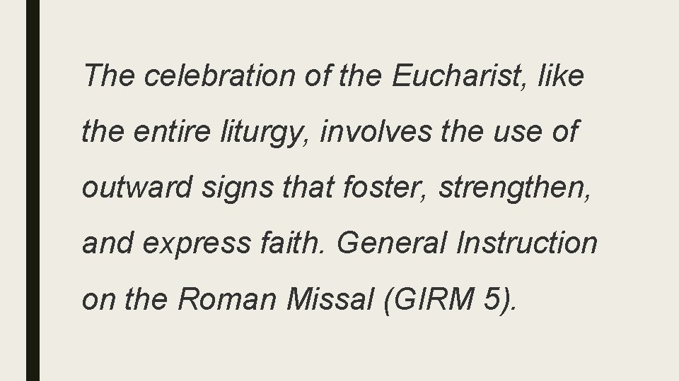 The celebration of the Eucharist, like the entire liturgy, involves the use of outward