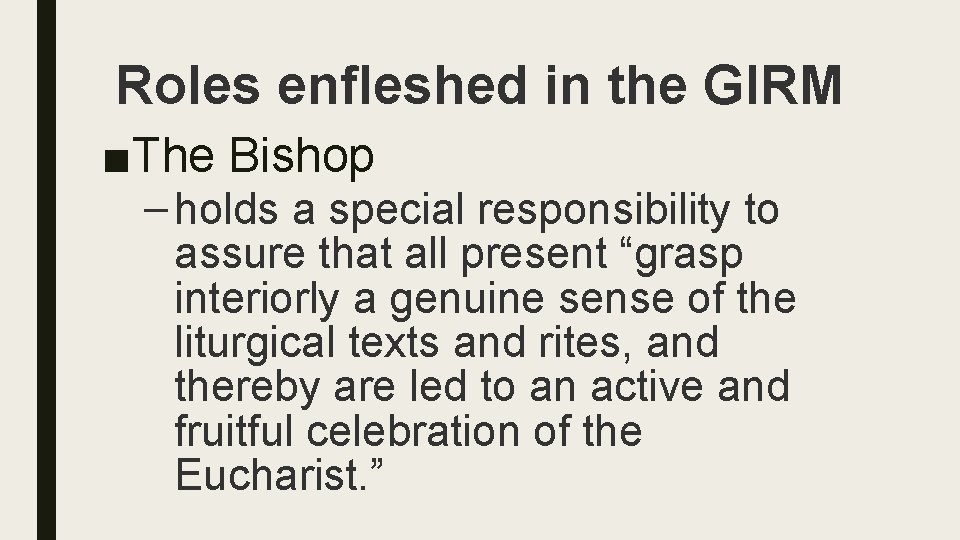 Roles enfleshed in the GIRM ■The Bishop – holds a special responsibility to assure