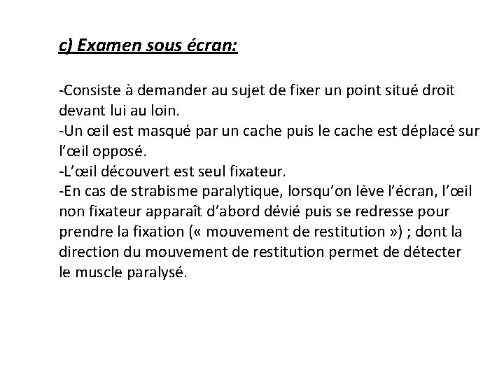 c) Examen sous écran: -Consiste à demander au sujet de fixer un point situé