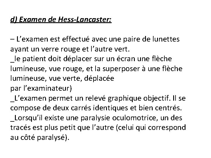 d) Examen de Hess-Lancaster: – L’examen est effectué avec une paire de lunettes ayant