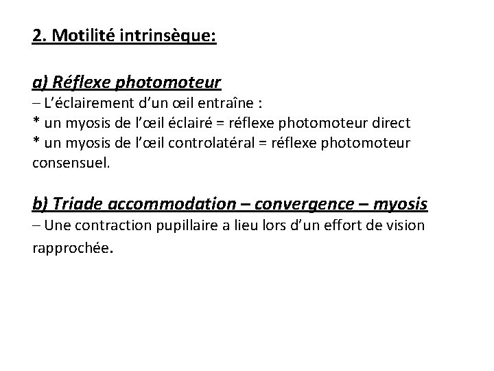 2. Motilité intrinsèque: a) Réflexe photomoteur – L’éclairement d’un œil entraîne : * un