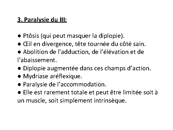 3. Paralysie du III: ● Ptôsis (qui peut masquer la diplopie). ● Œil en