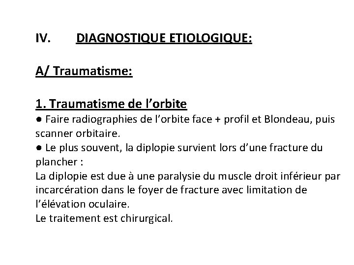 IV. DIAGNOSTIQUE ETIOLOGIQUE: A/ Traumatisme: 1. Traumatisme de l’orbite ● Faire radiographies de l’orbite