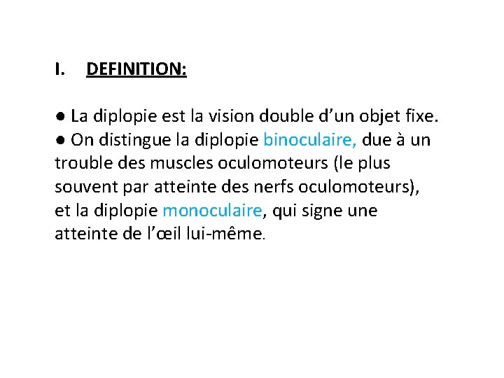 I. DEFINITION: ● La diplopie est la vision double d’un objet fixe. ● On