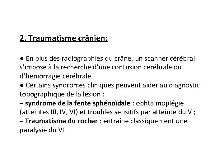 2. Traumatisme crânien: ● En plus des radiographies du crâne, un scanner cérébral s’impose