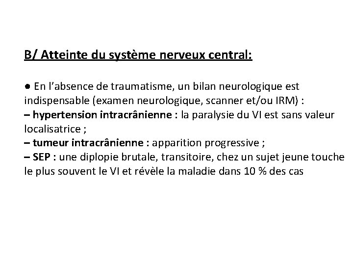 B/ Atteinte du système nerveux central: ● En l’absence de traumatisme, un bilan neurologique