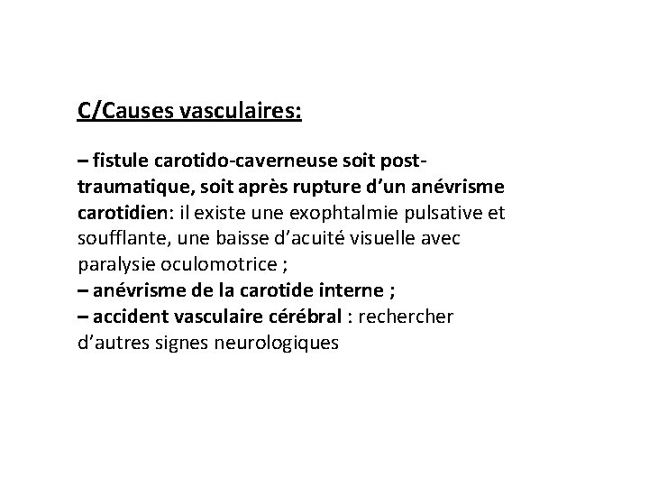 C/Causes vasculaires: – fistule carotido-caverneuse soit posttraumatique, soit après rupture d’un anévrisme carotidien: il