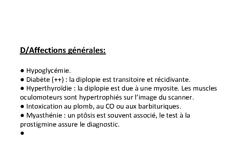 D/Affections générales: ● Hypoglycémie. ● Diabète (++) : la diplopie est transitoire et récidivante.