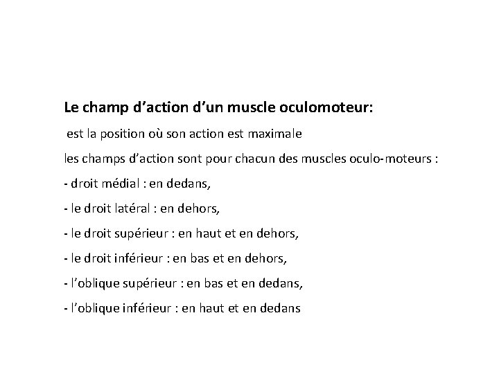 Le champ d’action d’un muscle oculomoteur: est la position où son action est maximale