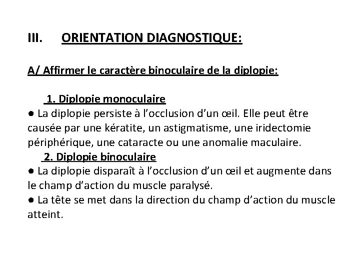 III. ORIENTATION DIAGNOSTIQUE: A/ Affirmer le caractère binoculaire de la diplopie: 1. Diplopie monoculaire