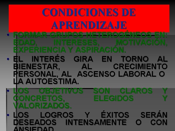 CONDICIONES DE APRENDIZAJE • FORMAR GRUPOS HETEROGÉNEOS EN: EDAD, INTERESES, MOTIVACIÓN, EXPERIENCIA Y ASPIRACIÓN.