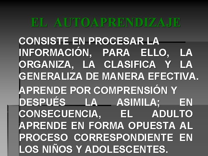 EL AUTOAPRENDIZAJE CONSISTE EN PROCESAR LA INFORMACIÓN, PARA ELLO, LA ORGANIZA, LA CLASIFICA Y