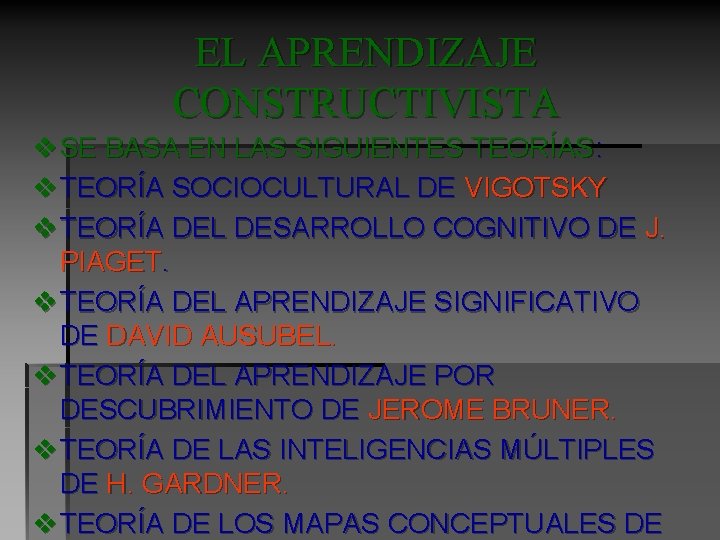 EL APRENDIZAJE CONSTRUCTIVISTA v SE BASA EN LAS SIGUIENTES TEORÍAS: v TEORÍA SOCIOCULTURAL DE