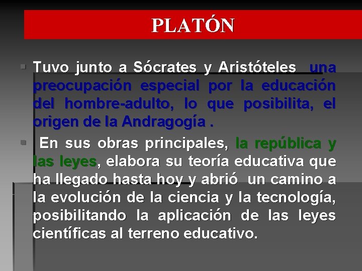 PLATÓN § Tuvo junto a Sócrates y Aristóteles una preocupación especial por la educación