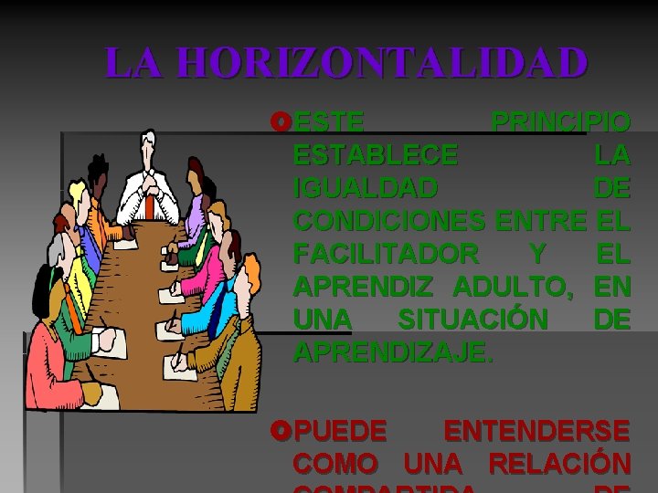 LA HORIZONTALIDAD £ESTE PRINCIPIO ESTABLECE LA IGUALDAD DE CONDICIONES ENTRE EL FACILITADOR Y EL