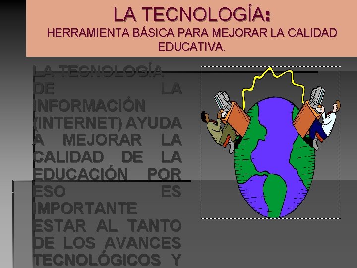 LA TECNOLOGÍA: HERRAMIENTA BÁSICA PARA MEJORAR LA CALIDAD EDUCATIVA. LA TECNOLOGÍA DE LA INFORMACIÓN