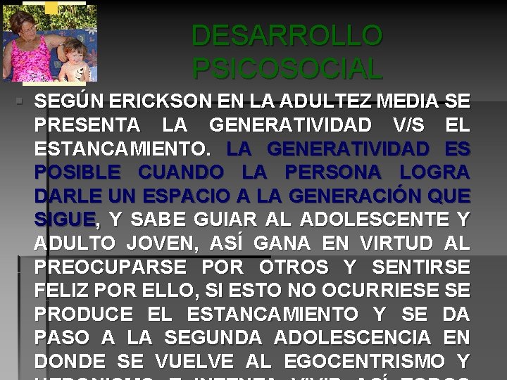 DESARROLLO PSICOSOCIAL § SEGÚN ERICKSON EN LA ADULTEZ MEDIA SE PRESENTA LA GENERATIVIDAD V/S