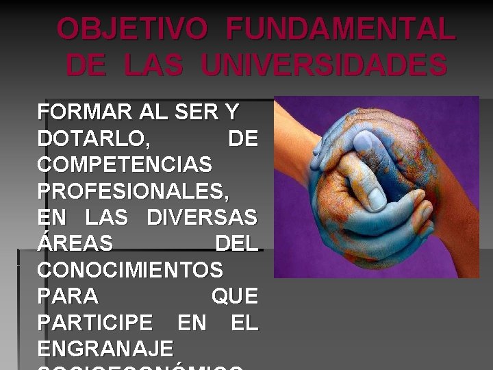 OBJETIVO FUNDAMENTAL DE LAS UNIVERSIDADES FORMAR AL SER Y DOTARLO, DE COMPETENCIAS PROFESIONALES, EN