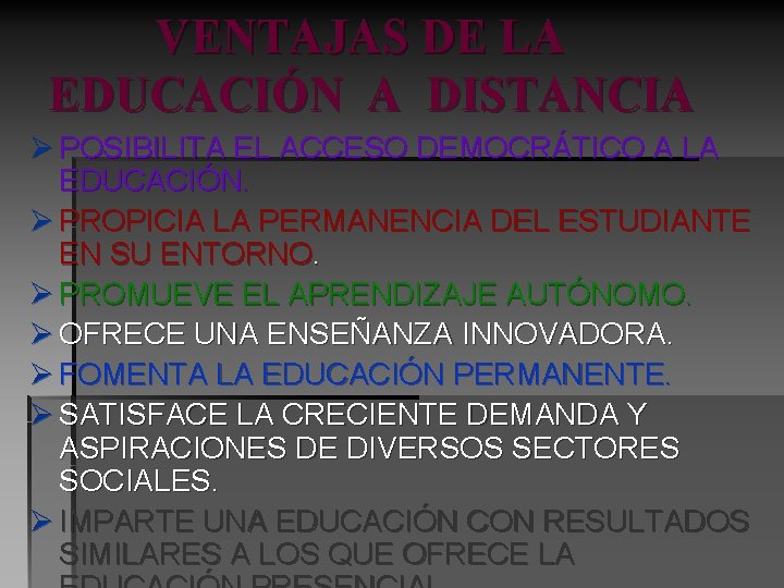 VENTAJAS DE LA EDUCACIÓN A DISTANCIA Ø POSIBILITA EL ACCESO DEMOCRÁTICO A LA EDUCACIÓN.