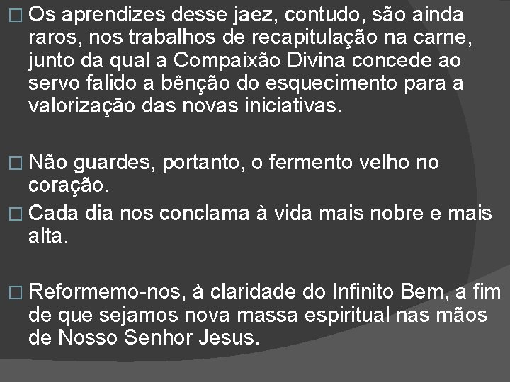 � Os aprendizes desse jaez, contudo, são ainda raros, nos trabalhos de recapitulação na