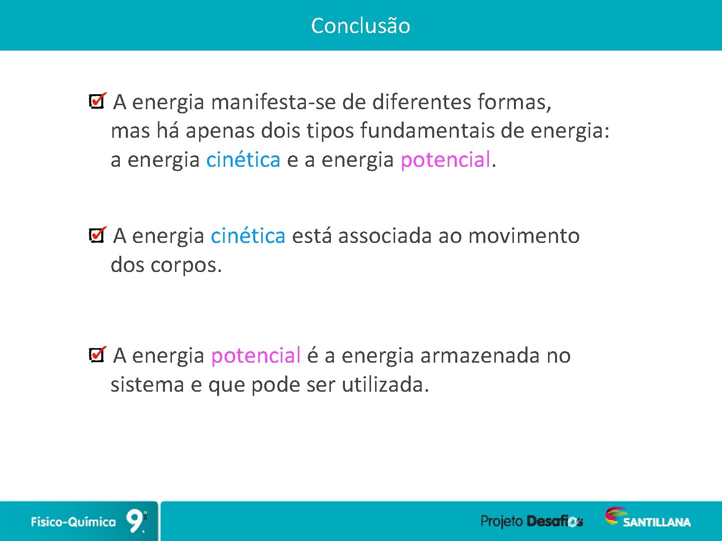 Conclusão A energia manifesta-se de diferentes formas, mas há apenas dois tipos fundamentais de