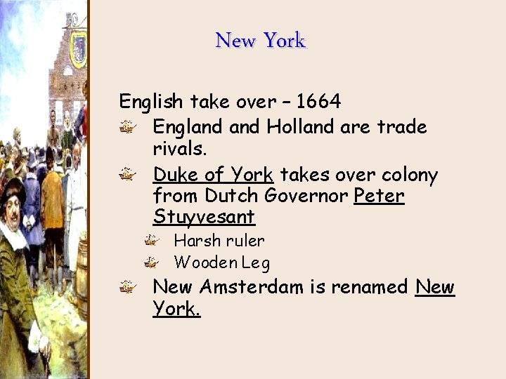 New York English take over – 1664 England Holland are trade rivals. Duke of New York English take over – 1664 England Holland are trade rivals. Duke of