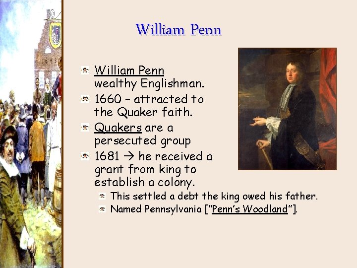 William Penn wealthy Englishman. 1660 – attracted to the Quaker faith. Quakers are a