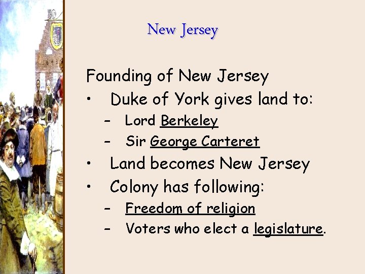 New Jersey Founding of New Jersey • Duke of York gives land to: – New Jersey Founding of New Jersey • Duke of York gives land to: –