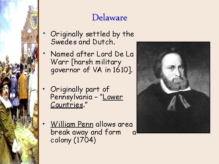 Delaware • Originally settled by the Swedes and Dutch. • Named after Lord De Delaware • Originally settled by the Swedes and Dutch. • Named after Lord De